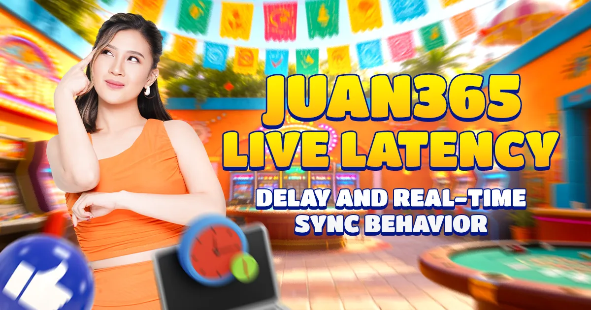 juan365 live latency: delay and real-time sync behavior