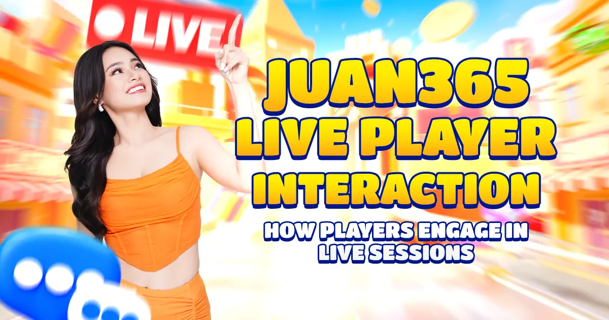 juan365 live player interaction: how players engage in live sessions