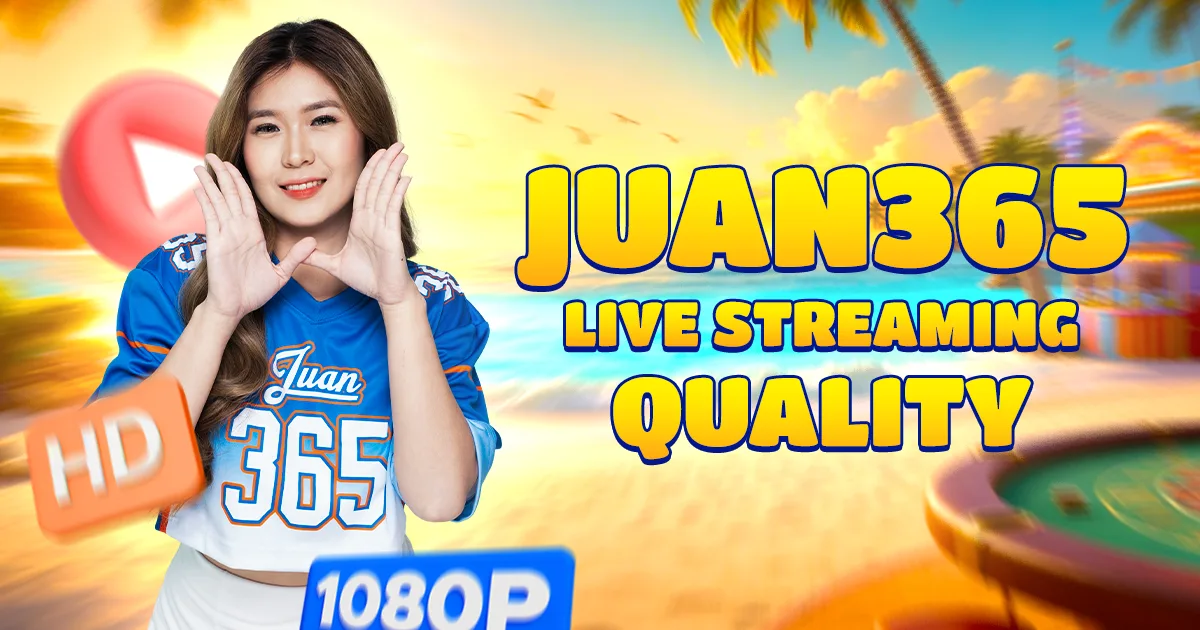 Juan365 Live Streaming Quality