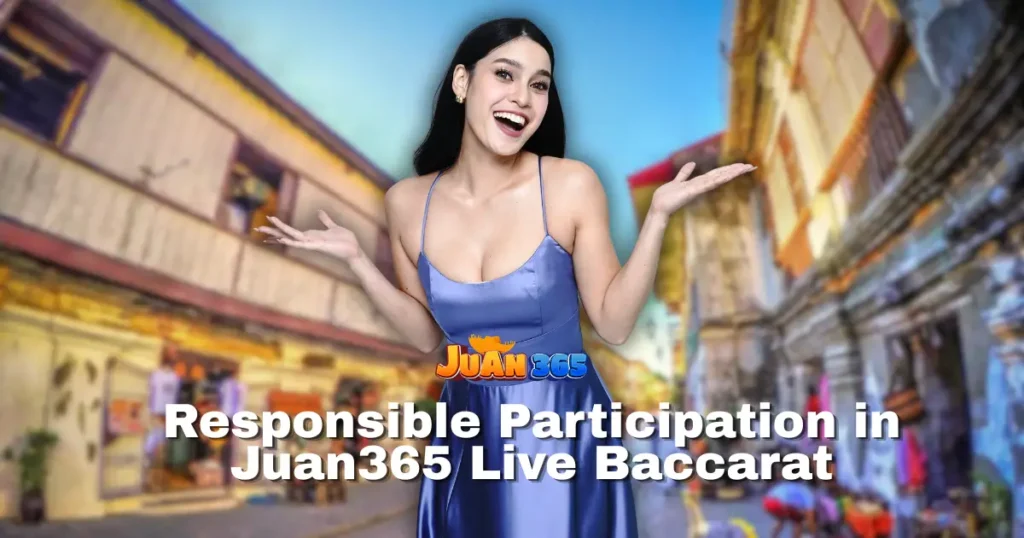 responsible participation in juan365 live baccarat