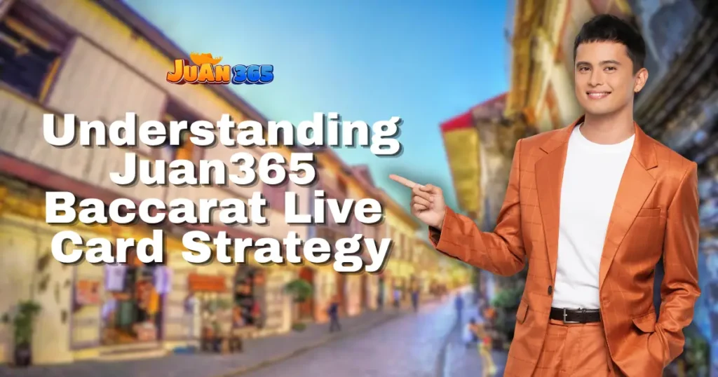 understanding juan365 baccarat live card strategy