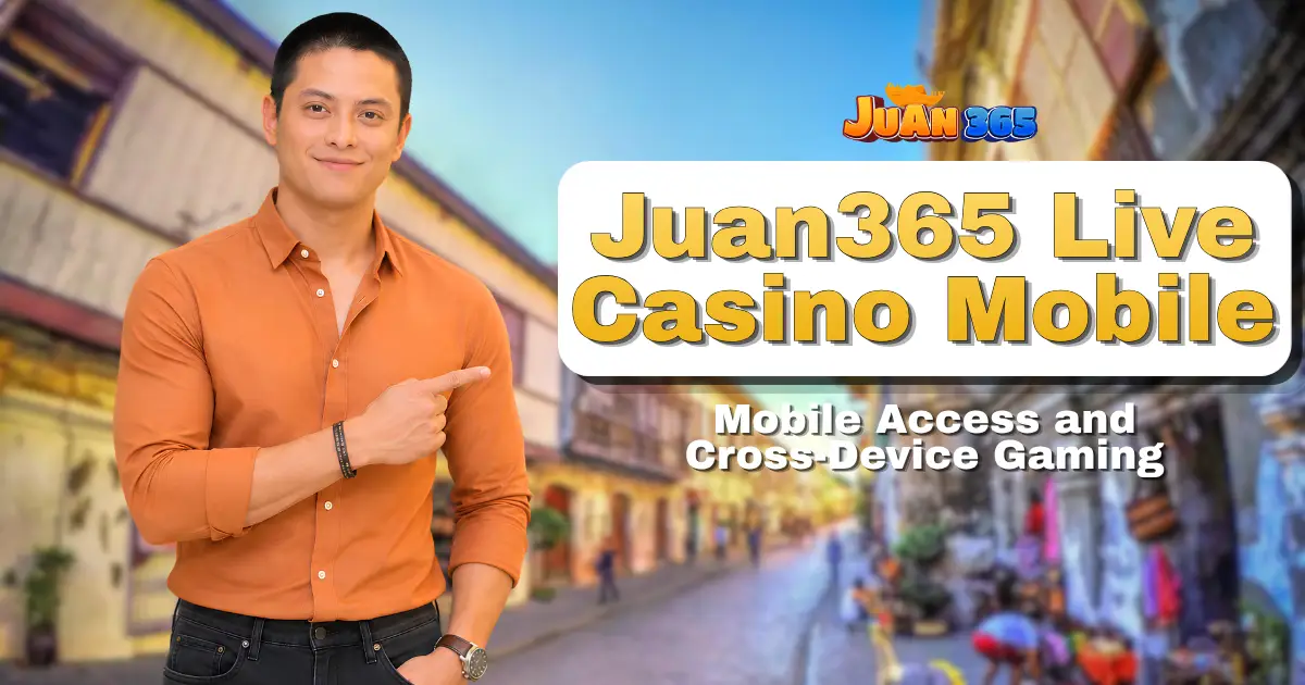 juan365 live casino mobile_ mobile access and cross-device gaming